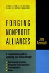 Forging Nonprofit Alliances: A Comprehensive Guide to Enhancing Your Mission Through Joint Ventures & Partnerships, Management Service Organizations, Parent Corporations, and Mergers (0787910031) cover image