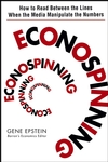 Econospinning: How to Read Between the Lines When the Media Manipulate the Numbers (0471735132) cover image