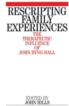 Rescripting Family Expereince: The Therapeutic Influence of John Byng-Hall (1861562632) cover image