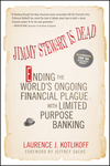 Jimmy Stewart Is Dead: Ending the World's Ongoing Financial Plague with Limited Purpose Banking (1118011333) cover image