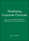 Developing Corporate Character: How to Successfully Change an Organization without Destroying It (1555421334) cover image