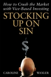 Stocking Up on Sin: How to Crush the Market with Vice-Based Investing (0471465135) cover image