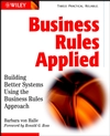 Business Rules Applied: Building Better Systems Using the Business Rules Approach (0471412937) cover image