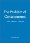 The Problem of Consciousness: Essays Towards a Resolution (0631188037) cover image