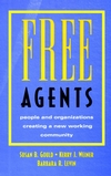 Free Agents: People and Organizations Creating a New Working Community (0787902837) cover image