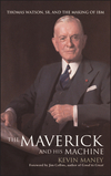 The Maverick and His Machine: Thomas Watson, Sr. and the Making of IBM (0471414638) cover image