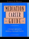 Mediation Career Guide: A Strategic Approach to Building a Successful Practice (0787957038) cover image