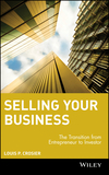 Selling Your Business: The Transition from Entrepreneur to Investor (047148623X) cover image