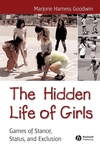 The Hidden Life of Girls: Games of Stance, Status, and Exclusion (0631234241) cover image