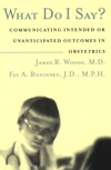 What Do I Say?: Communicating Intended or Unanticipated Outcomes in Obstetrics (0787966541) cover image