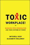 Toxic Workplace!: Managing Toxic Personalities and Their Systems of Power (0470424842) cover image