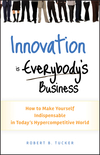 Innovation is Everybody's Business: How to Make Yourself Indispensable in Today's Hypercompetitive World (0470891742) cover image