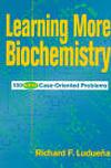 Learning More Biochemistry: 100 New Case-Oriented Problems (0471170542) cover image