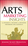 Arts Marketing Insights: The Dynamics of Building and Retaining Performing Arts Audiences (0787978442) cover image