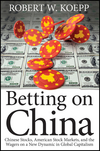 Betting on China: Chinese Stocks, American Stock Markets, and the Wagers on a New Dynamic in Global Capitalism (1118087143) cover image