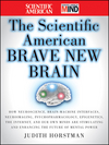 The Scientific American Brave New Brain: How Neuroscience, Brain-Machine Interfaces, Neuroimaging, Psychopharmacology, Epigenetics, the Internet, and Our Own Minds are Stimulating and Enhancing the Future of Mental Power (0470376244) cover image