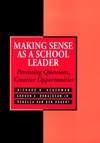 Making Sense As a School Leader: Persisting Questions, Creative Opportunities (0787901644) cover image