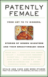 Patently Female: From AZT to TV Dinners, Stories of Women Inventors and Their Breakthrough Ideas (0471023345) cover image