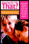 How Can We Talk About That?: Overcoming Personal Hangups So We Can Teach Kids The Right Stuff About Sex and Morality (0787959146) cover image