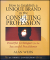 How to Establish a Unique Brand in the Consulting Profession: Powerful Techniques for the Successful Practitioner (0470433949) cover image
