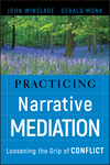 Practicing Narrative Mediation: Loosening the Grip of Conflict (078799474X) cover image
