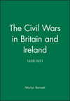 The Civil Wars in Britain and Ireland: 1638-1651 (0631191550) cover image