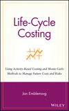 Life-Cycle Costing: Using Activity-Based Costing and Monte Carlo Methods to Manage Future Costs and Risks (0471358851) cover image