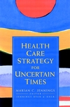 Health Care Strategy for Uncertain Times (0787955051) cover image