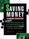 Saving Money in Nonprofit Organizations: More than 100 Money-Saving Ideas, Tips, and Strategies for Reducing Expenses Without Cutting Your Budget (0787945153) cover image