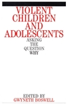 Violent Children and Adolescents: Asking the Question Why? (1861561253) cover image