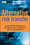 Alternative Risk Transfer: Integrated Risk Management through Insurance, Reinsurance, and the Capital Markets (0470857455) cover image