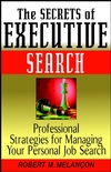 The Secrets of Executive Search: Professional Strategies for Managing Your Personal Job Search (0471244155) cover image