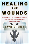 Healing the Wounds: Overcoming the Trauma of Layoffs and Revitalizing Downsized Organizations, Revised & Updated (0470500158) cover image