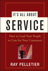 It's All About Service: How to Lead Your People to Care for Your Customers (0471716758) cover image