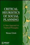 Critical Heuristics of Social Planning: A New Approach to Practical Philosophy (0471953458) cover image