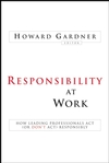 Responsibility at Work: How Leading Professionals Act (or Don't Act) Responsibly  (0787994758) cover image