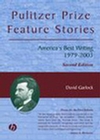 Pulitzer Prize Feature Stories: America's Best Writing, 1979 - 2003, 2nd Edition (0813825458) cover image