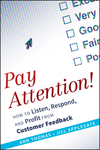 Pay Attention!: How to Listen, Respond, and Profit from Customer Feedback (0470563559) cover image