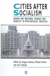 Cities After Socialism: Urban and Regional Change and Conflict in Post-Socialist Societies (155786165X) cover image