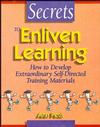 Secrets to Enliven Learning: How to Develop Extraordinary Self-Directed Training Materials (0883904160) cover image