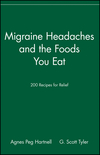 Migraine Headaches and the Foods You Eat: 200 Recipes for Relief (0471346861) cover image