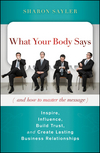 What Your Body Says (And How to Master the Message): Inspire, Influence, Build Trust, and Create Lasting Business Relationships  (0470599162) cover image