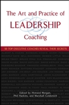 The Art and Practice of Leadership Coaching: 50 Top Executive Coaches Reveal Their Secrets (0471705462) cover image