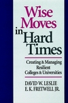 Wise Moves in Hard Times: Creating & Managing Resilient Colleges & Universities (0787901962) cover image