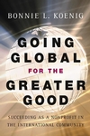 Going Global for the Greater Good: Succeeding as a Nonprofit in the International Community (0787966762) cover image