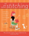 Not Your Mama's Stitching: The Cool and Creative Way to Stitch It To 'Em (0470095164) cover image