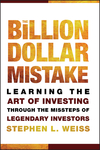 The Billion Dollar Mistake: Learning the Art of Investing Through the Missteps of Legendary Investors (0470481064) cover image