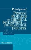 Principles of Process Research and Chemical Development in the Pharmaceutical Industry (0471165166) cover image