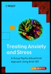 Treating Anxiety and Stress: A Group Psycho-Educational Approach Using Brief CBT (0471493066) cover image