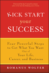 Kick Start Your Success: Four Powerful Steps to Get What You Want Out of Your Life, Career, and Business (0471773468) cover image